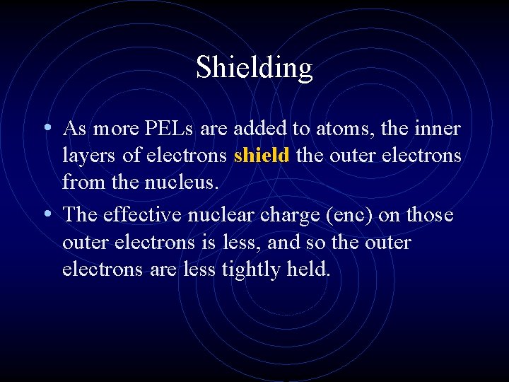 Shielding • As more PELs are added to atoms, the inner layers of electrons