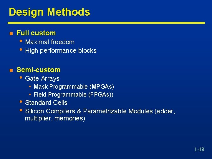 Design Methods n Full custom n Semi-custom • Maximal freedom • High performance blocks