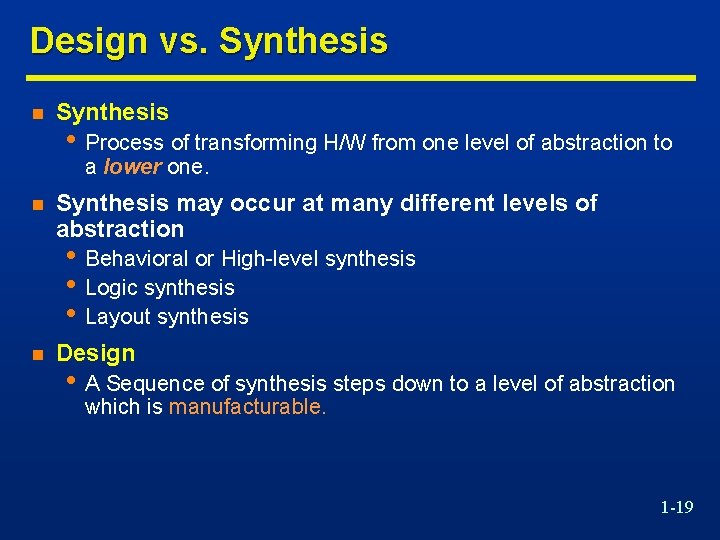 Design vs. Synthesis n Synthesis • Process of transforming H/W from one level of