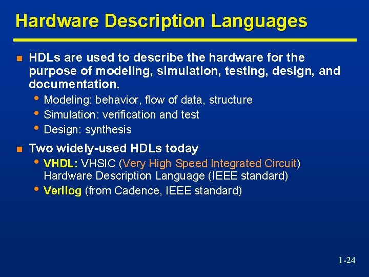 Hardware Description Languages n HDLs are used to describe the hardware for the purpose