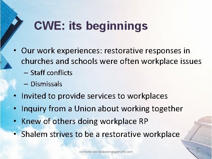 CWE: its beginnings • Our work experiences: restorative responses in churches and schools were