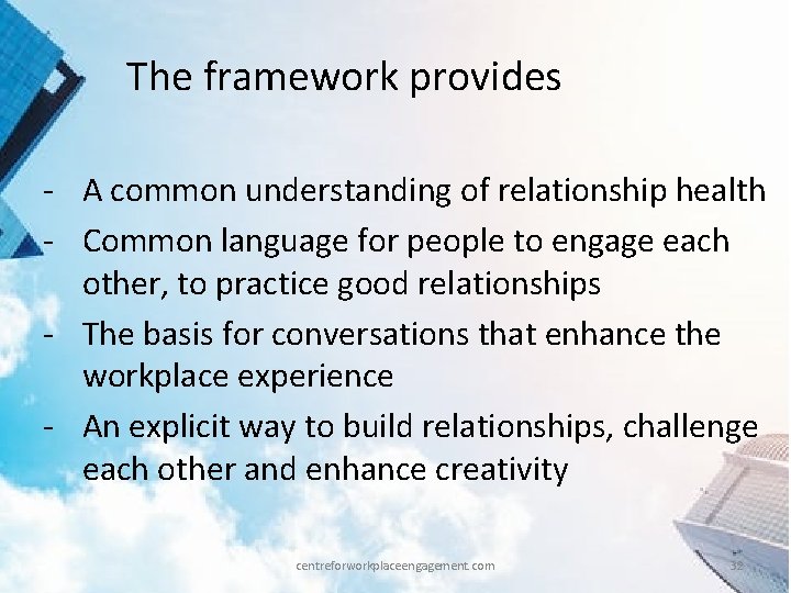 The framework provides - A common understanding of relationship health - Common language for