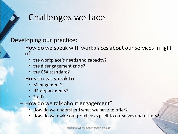 Challenges we face Developing our practice: – How do we speak with workplaces about