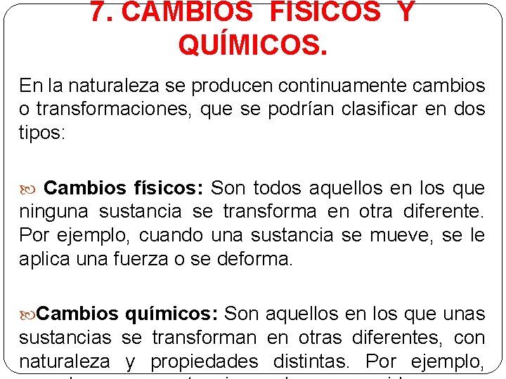 7. CAMBIOS FÍSICOS Y QUÍMICOS. En la naturaleza se producen continuamente cambios o transformaciones,