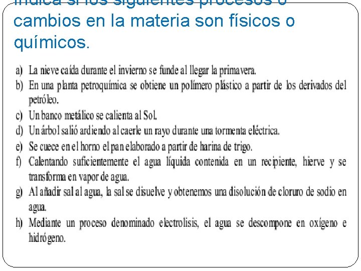 Indica si los siguientes procesos o cambios en la materia son físicos o químicos.