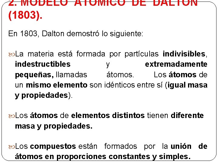 2. MODELO ATÓMICO DE DALTON (1803). En 1803, Dalton demostró lo siguiente: La materia