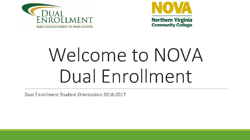 Welcome to NOVA Dual Enrollment Student Orientation 2016 -2017 