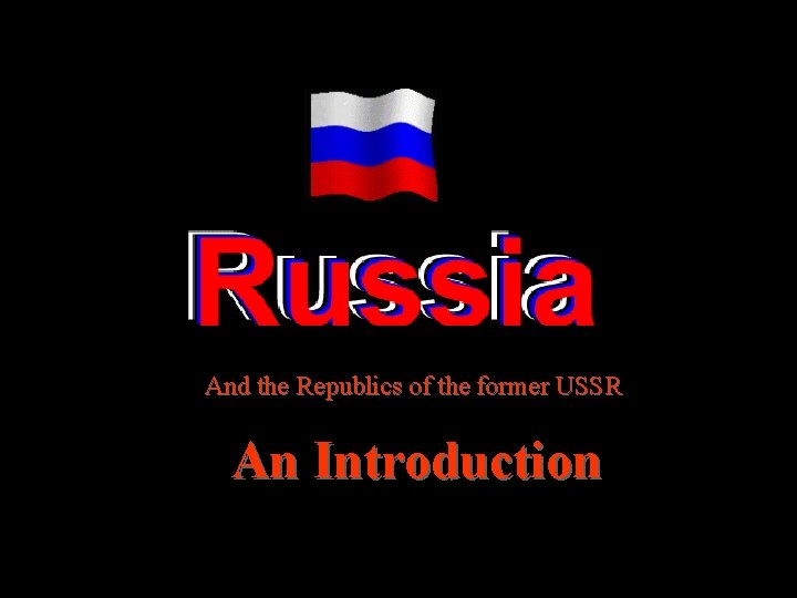 And the Republics of the former USSR An Introduction 
