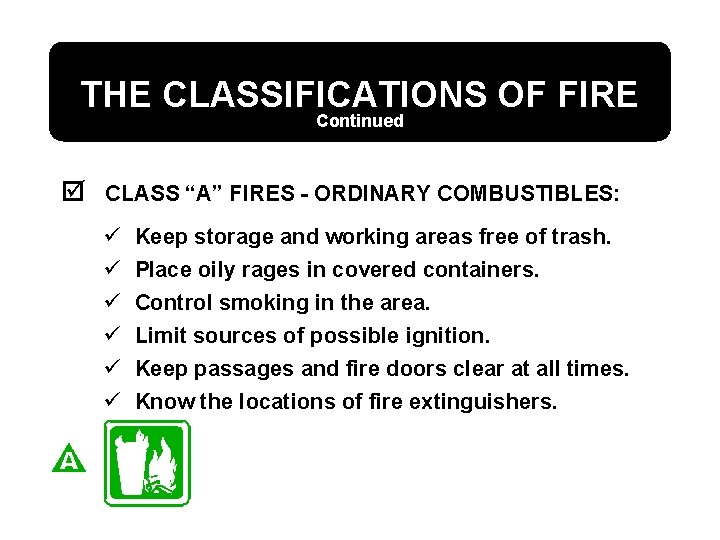 THE CLASSIFICATIONS OF FIRE Continued þ CLASS “A” FIRES - ORDINARY COMBUSTIBLES: ü ü