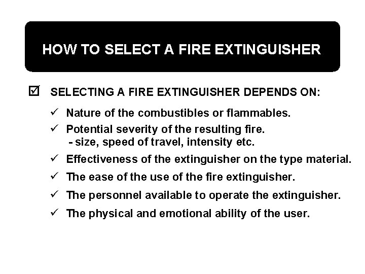 HOW TO SELECT A FIRE EXTINGUISHER þ SELECTING A FIRE EXTINGUISHER DEPENDS ON: ü
