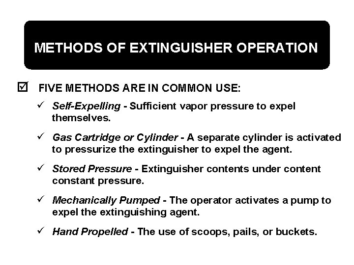 METHODS OF EXTINGUISHER OPERATION þ FIVE METHODS ARE IN COMMON USE: ü Self-Expelling -