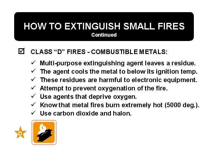 HOW TO EXTINGUISH SMALL FIRES Continued þ CLASS “D” FIRES - COMBUSTIBLE METALS: ü