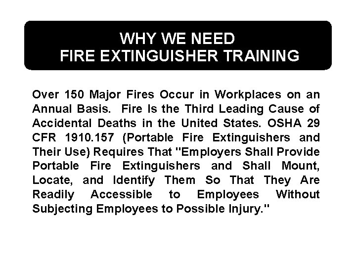WHY WE NEED FIRE EXTINGUISHER TRAINING Over 150 Major Fires Occur in Workplaces on