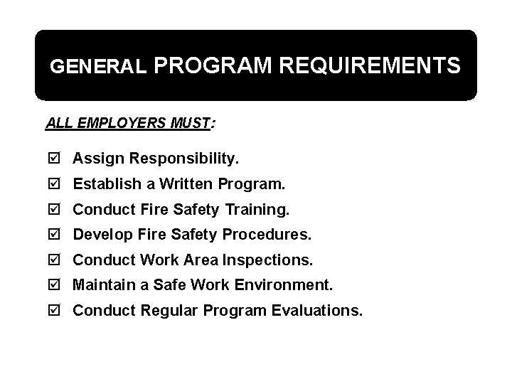 GENERAL PROGRAM REQUIREMENTS ALL EMPLOYERS MUST: þ Assign Responsibility. þ Establish a Written Program.