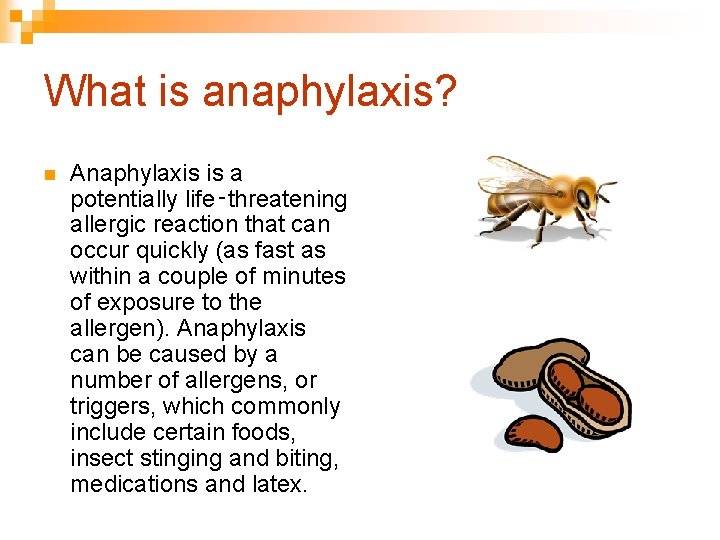 What is anaphylaxis? n Anaphylaxis is a potentially life‑threatening allergic reaction that can occur