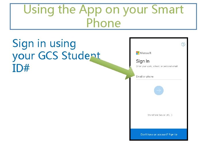 Using the App on your Smart Phone Sign in using your GCS Student ID#