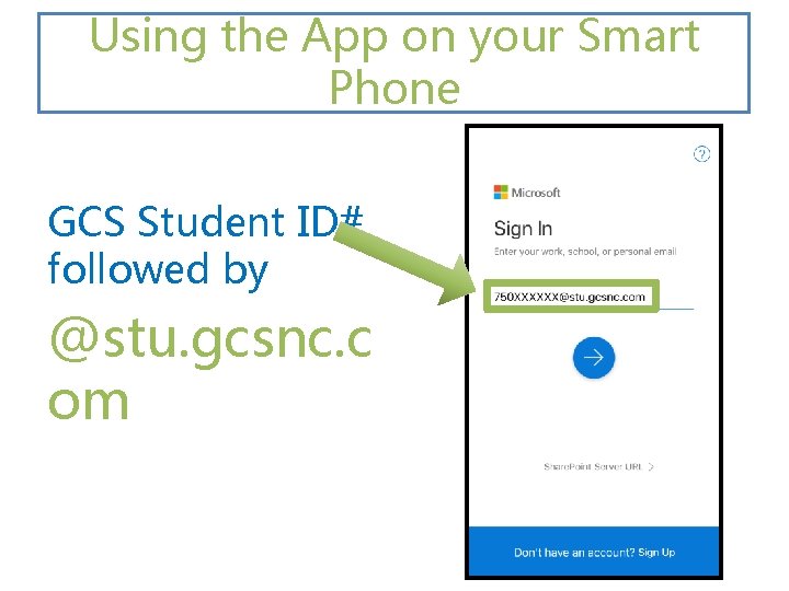 Using the App on your Smart Phone GCS Student ID# followed by @stu. gcsnc.