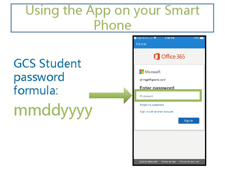 Using the App on your Smart Phone GCS Student password formula: mmddyyyy 