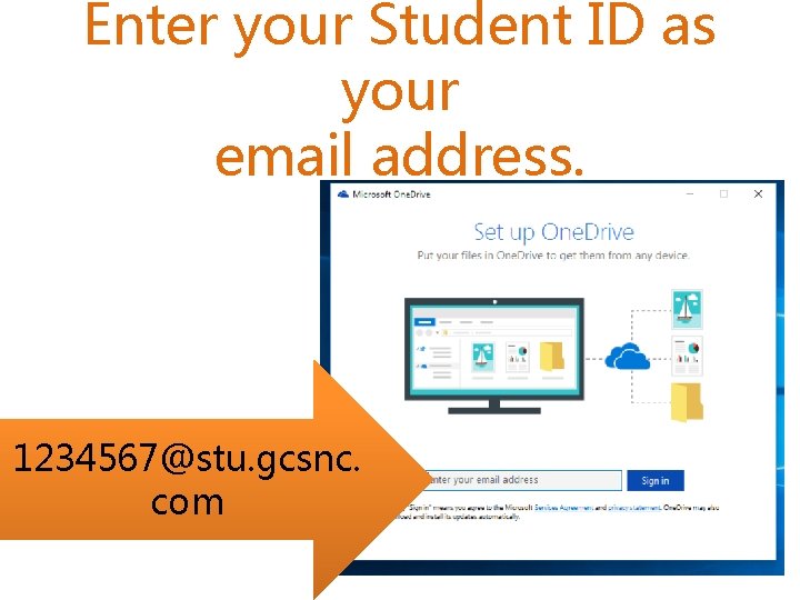 Enter your Student ID as your email address. 1234567@stu. gcsnc. com 