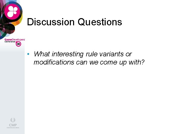 Discussion Questions • What interesting rule variants or modifications can we come up with?