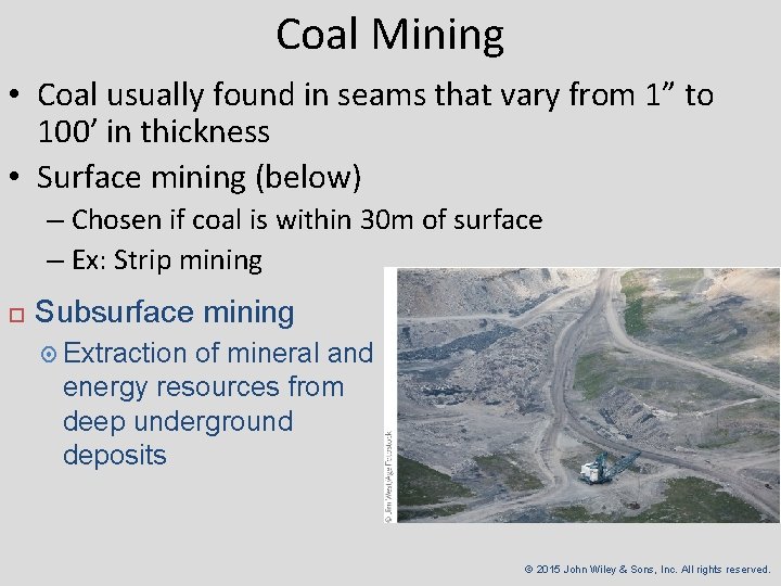 Coal Mining • Coal usually found in seams that vary from 1” to 100’