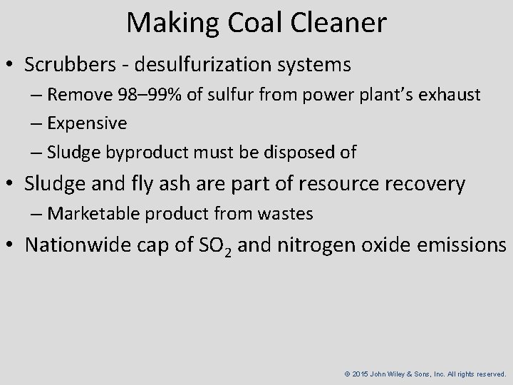 Making Coal Cleaner • Scrubbers - desulfurization systems – Remove 98– 99% of sulfur