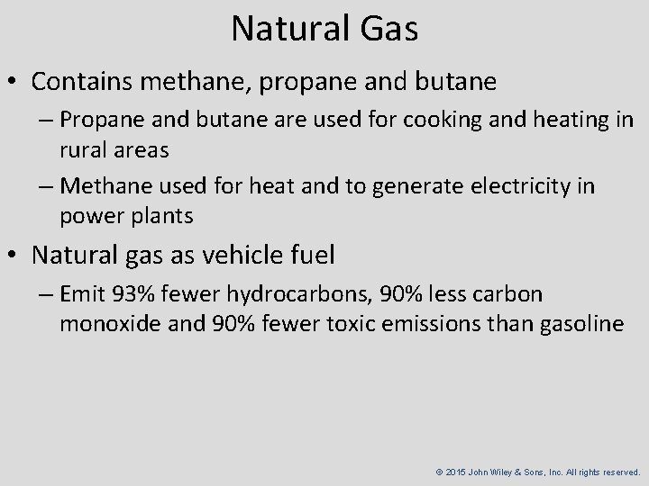 Natural Gas • Contains methane, propane and butane – Propane and butane are used