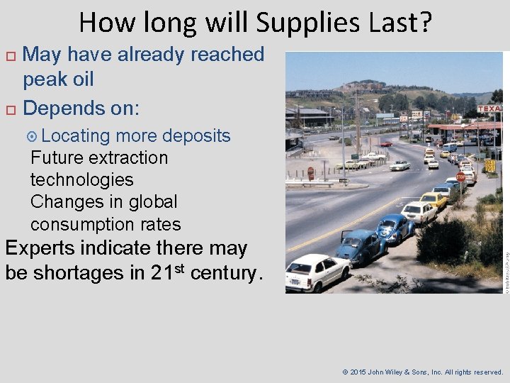 How long will Supplies Last? May have already reached peak oil Depends on: Locating