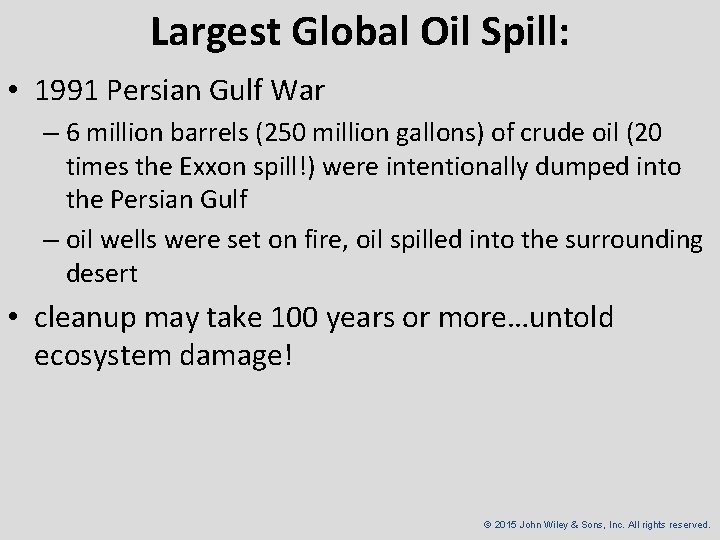 Largest Global Oil Spill: • 1991 Persian Gulf War – 6 million barrels (250