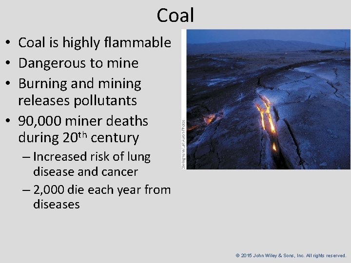 Coal • Coal is highly flammable • Dangerous to mine • Burning and mining