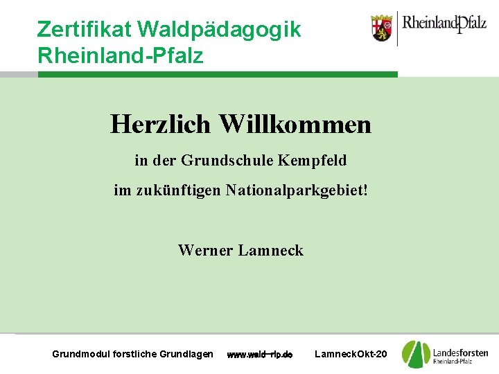 Zertifikat Waldpädagogik Rheinland-Pfalz Herzlich Willkommen in der Grundschule Kempfeld im zukünftigen Nationalparkgebiet! Werner Lamneck