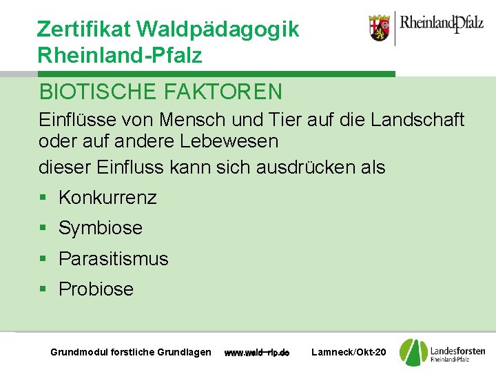Zertifikat Waldpädagogik Rheinland-Pfalz BIOTISCHE FAKTOREN Einflüsse von Mensch und Tier auf die Landschaft oder