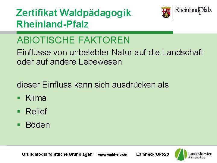 Zertifikat Waldpädagogik Rheinland-Pfalz ABIOTISCHE FAKTOREN Einflüsse von unbelebter Natur auf die Landschaft oder auf