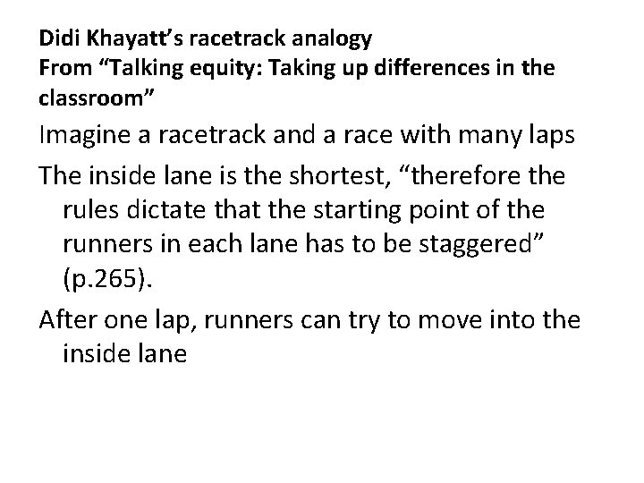 Didi Khayatt’s racetrack analogy From “Talking equity: Taking up differences in the classroom” Imagine