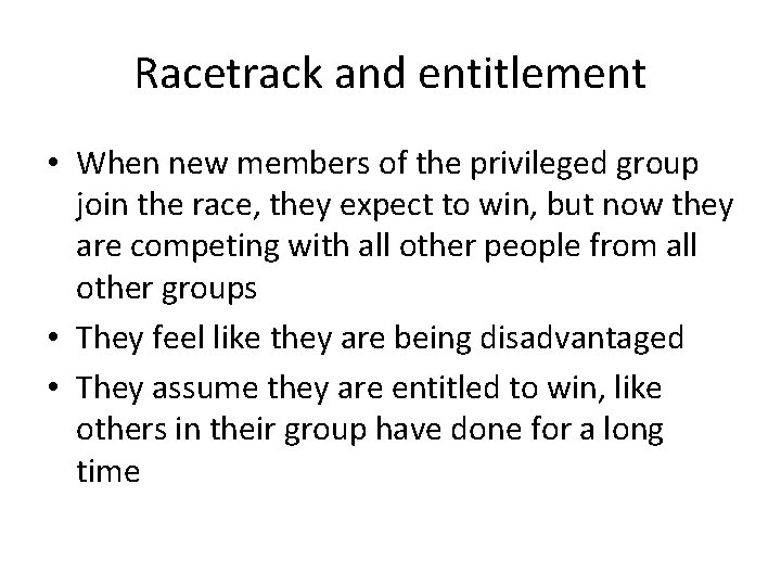 Racetrack and entitlement • When new members of the privileged group join the race,