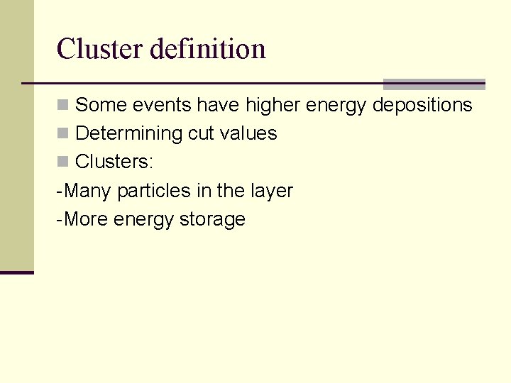 Cluster definition n Some events have higher energy depositions n Determining cut values n