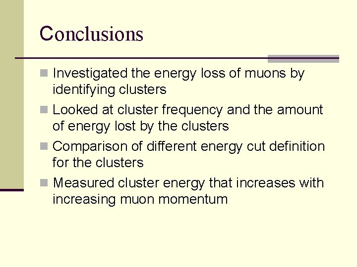 Conclusions n Investigated the energy loss of muons by identifying clusters n Looked at