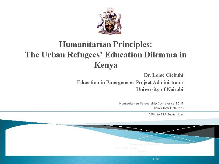 Humanitarian Principles: The Urban Refugees’ Education Dilemma in Kenya Dr. Loise Gichuhi Education in