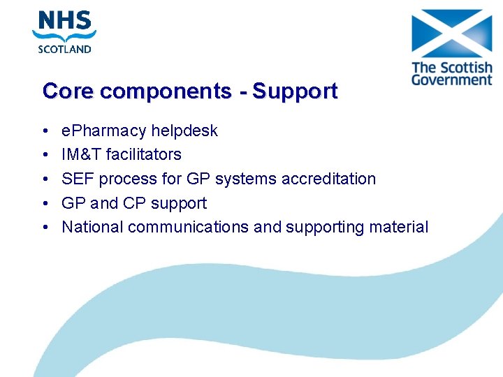 Core components - Support • • • e. Pharmacy helpdesk IM&T facilitators SEF process