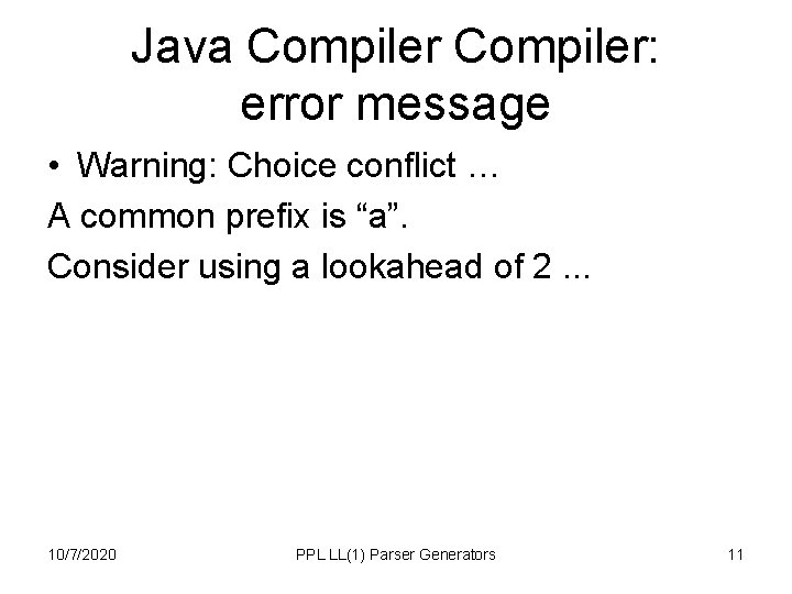 Java Compiler: error message • Warning: Choice conflict … A common prefix is “a”. Java Compiler: error message • Warning: Choice conflict … A common prefix is “a”.