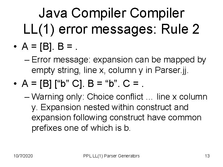 Java Compiler LL(1) error messages: Rule 2 • A = [B]. B =. –