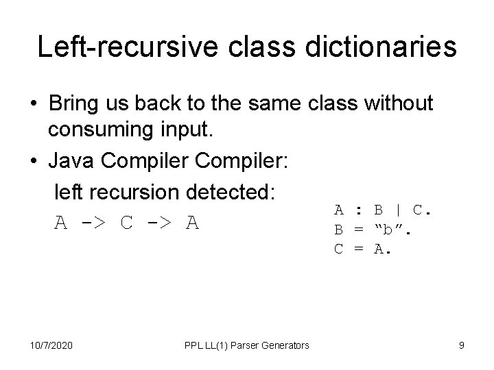 Left-recursive class dictionaries • Bring us back to the same class without consuming input. Left-recursive class dictionaries • Bring us back to the same class without consuming input.