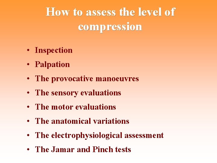 How to assess the level of compression • Inspection • Palpation • The provocative