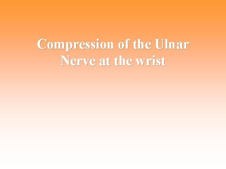 Compression of the Ulnar Nerve at the wrist 