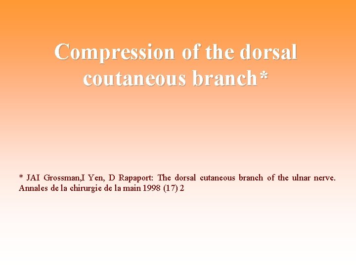 Compression of the dorsal coutaneous branch* * JAI Grossman, I Yen, D Rapaport: The