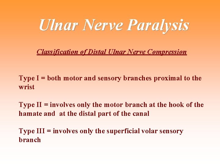Ulnar Nerve Paralysis Classification of Distal Ulnar Nerve Compression Type I = both motor