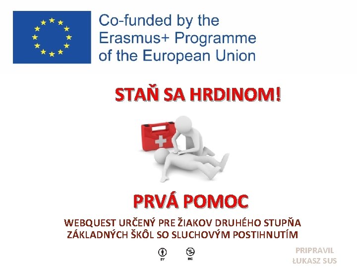  STAŇ SA HRDINOM! PRVÁ POMOC WEBQUEST URČENÝ PRE ŽIAKOV DRUHÉHO STUPŇA ZÁKLADNÝCH ŠKÔL