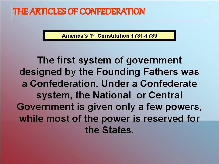 THE ARTICLES OF CONFEDERATION America’s 1 st Constitution 1781 -1789 The first system of