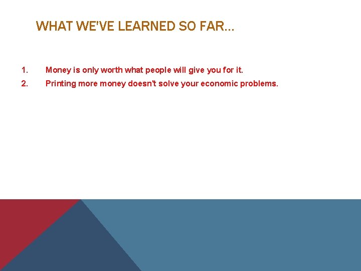 WHAT WE'VE LEARNED SO FAR. . . 1. Money is only worth what people