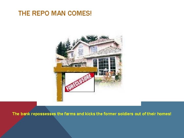 THE REPO MAN COMES! The bank repossesses the farms and kicks the former soldiers